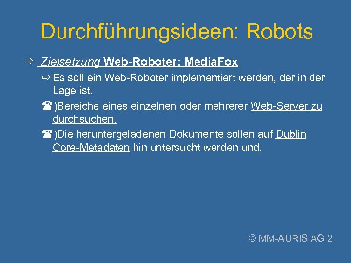 Durchführungsideen: Robots Zielsetzung Web-Roboter: Media. Fox Es soll ein Web-Roboter implementiert werden, der in