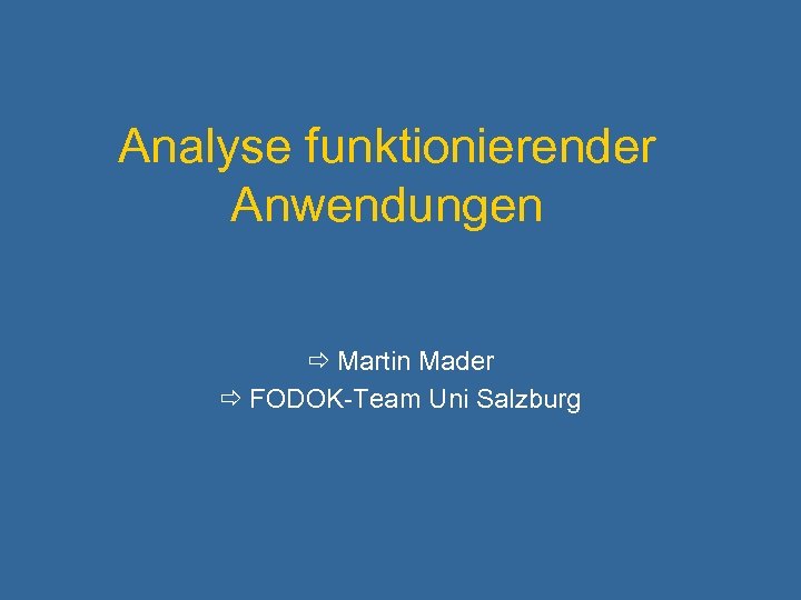 Analyse funktionierender Anwendungen Martin Mader FODOK-Team Uni Salzburg 