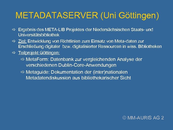METADATASERVER (Uni Göttingen) Ergebnis des META-LIB Projektes der Niedersächsischen Staats- und Universitätsbibliothek Ziel: Entwicklung