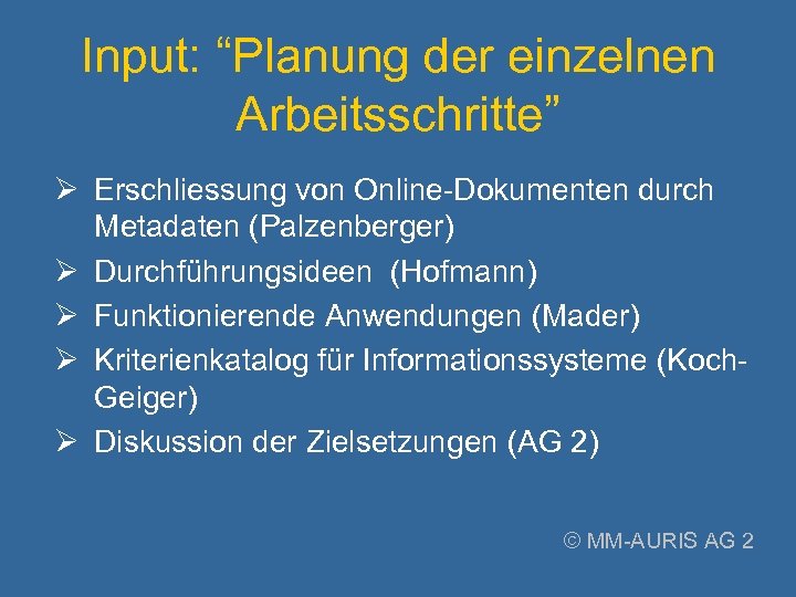 Input: “Planung der einzelnen Arbeitsschritte” Ø Erschliessung von Online-Dokumenten durch Metadaten (Palzenberger) Ø Durchführungsideen