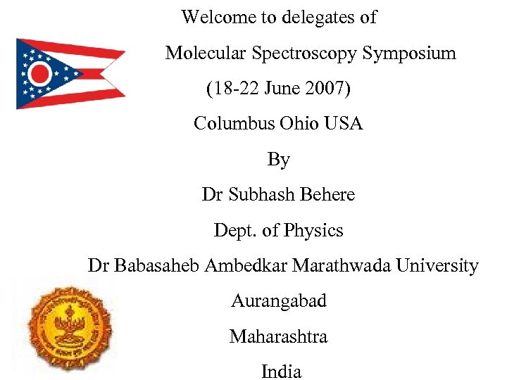 Welcome to delegates of Molecular Spectroscopy Symposium (18 -22 June 2007) Columbus Ohio USA