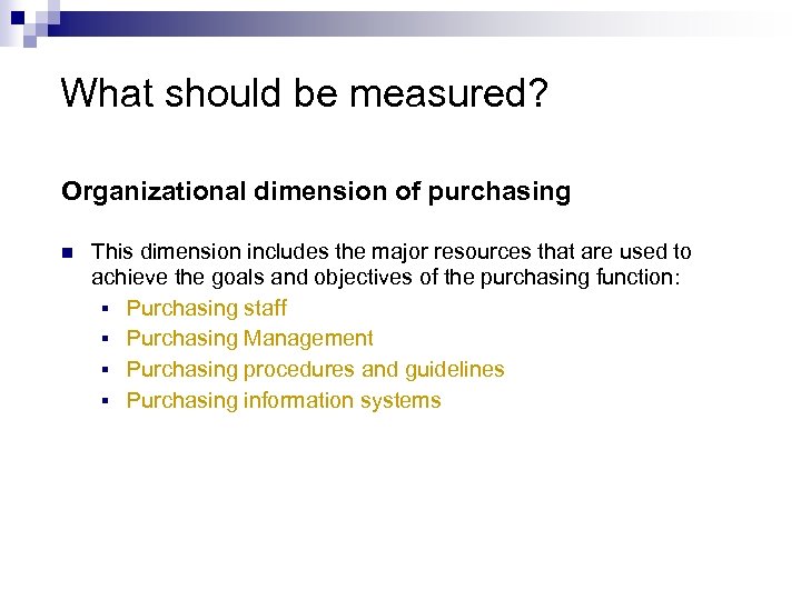 What should be measured? Organizational dimension of purchasing n This dimension includes the major