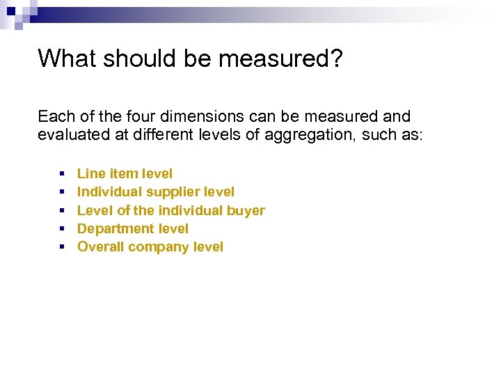 What should be measured? Each of the four dimensions can be measured and evaluated