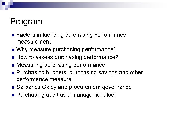 Program n n n n Factors influencing purchasing performance measurement Why measure purchasing performance?