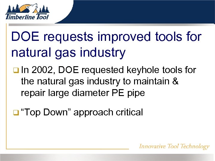 DOE requests improved tools for natural gas industry In 2002, DOE requested keyhole tools