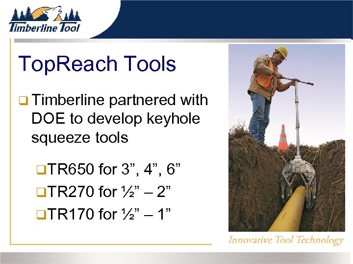 Top. Reach Tools Timberline partnered with DOE to develop keyhole squeeze tools TR 650