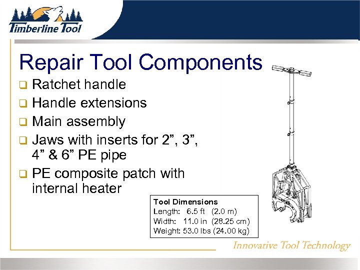 Repair Tool Components Ratchet handle Handle extensions Main assembly Jaws with inserts for 2”,