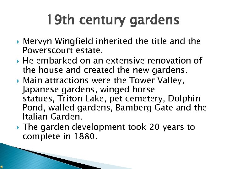 19 th century gardens Mervyn Wingfield inherited the title and the Powerscourt estate. He