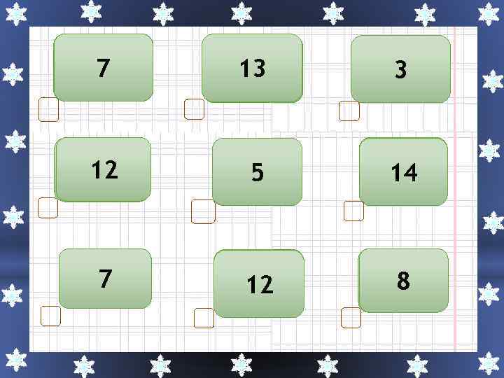 137 - 6 8 13 5 + 113– 8 5 127 + 115 -