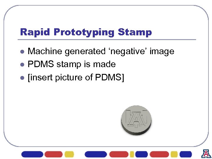 Rapid Prototyping Stamp l l l Machine generated ‘negative’ image PDMS stamp is made