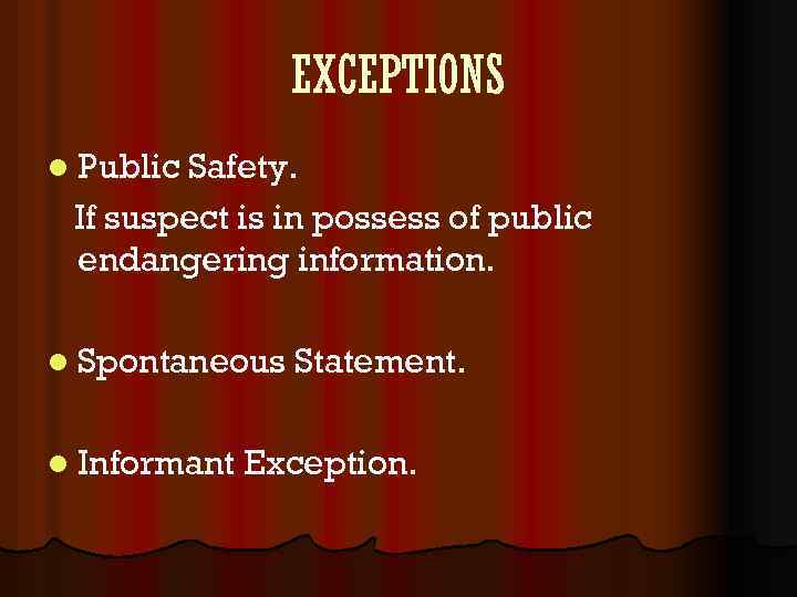 EXCEPTIONS l Public Safety. If suspect is in possess of public endangering information. l