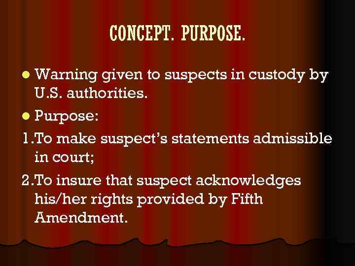 CONCEPT. PURPOSE. l Warning given to suspects in custody by U. S. authorities. l