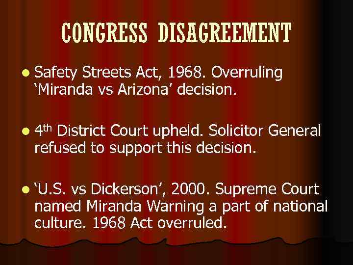 CONGRESS DISAGREEMENT l Safety Streets Act, 1968. Overruling ‘Miranda vs Arizona’ decision. l 4