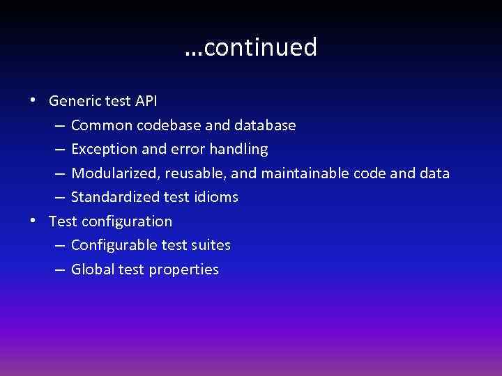 …continued • Generic test API – Common codebase and database – Exception and error