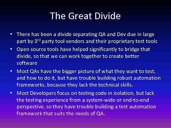 The Great Divide • There has been a divide separating QA and Dev due