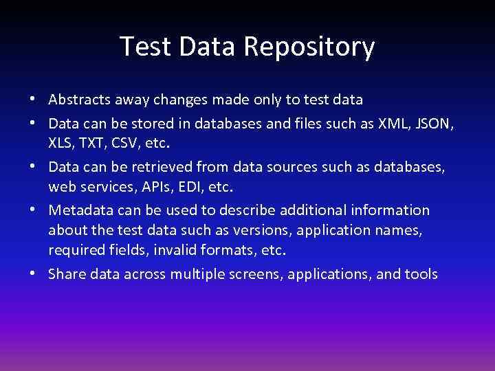 Test Data Repository • Abstracts away changes made only to test data • Data