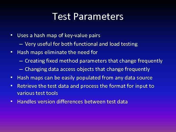 Test Parameters • Uses a hash map of key-value pairs – Very useful for