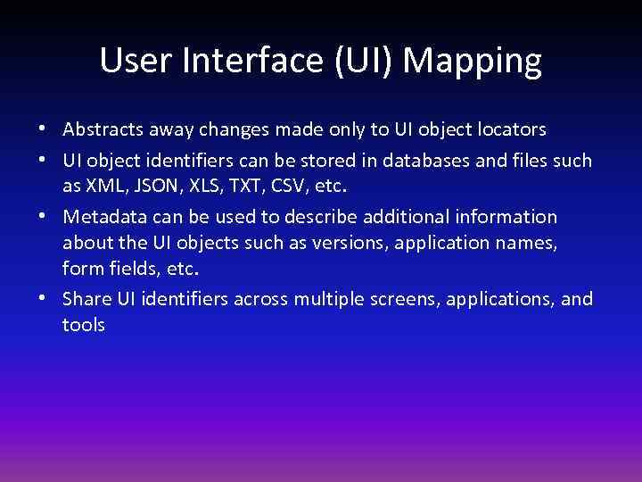 User Interface (UI) Mapping • Abstracts away changes made only to UI object locators