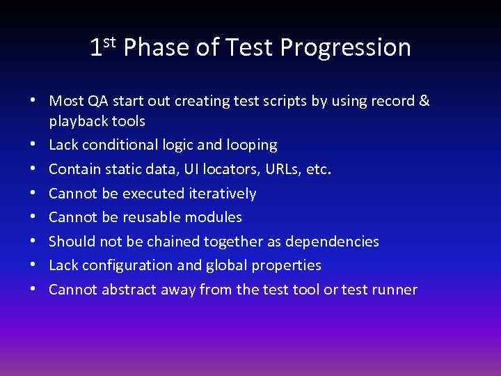 1 st Phase of Test Progression • Most QA start out creating test scripts