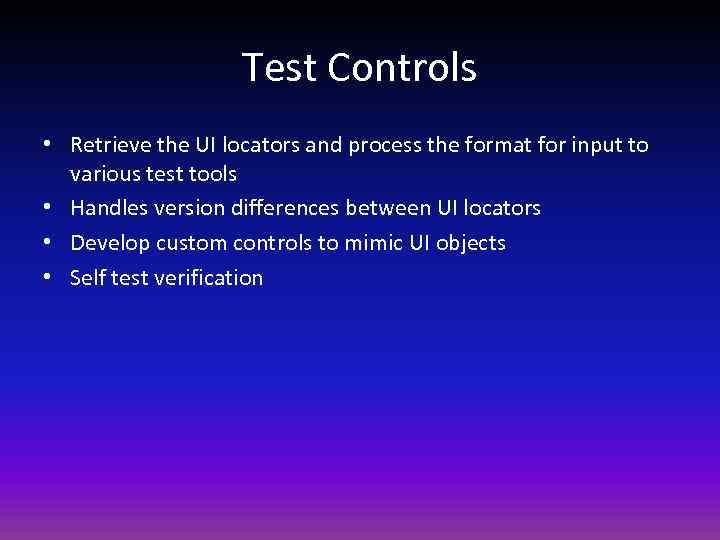 Test Controls • Retrieve the UI locators and process the format for input to