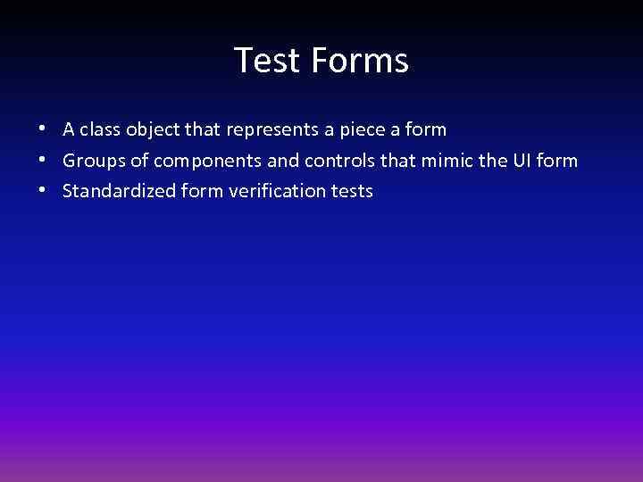 Test Forms • A class object that represents a piece a form • Groups