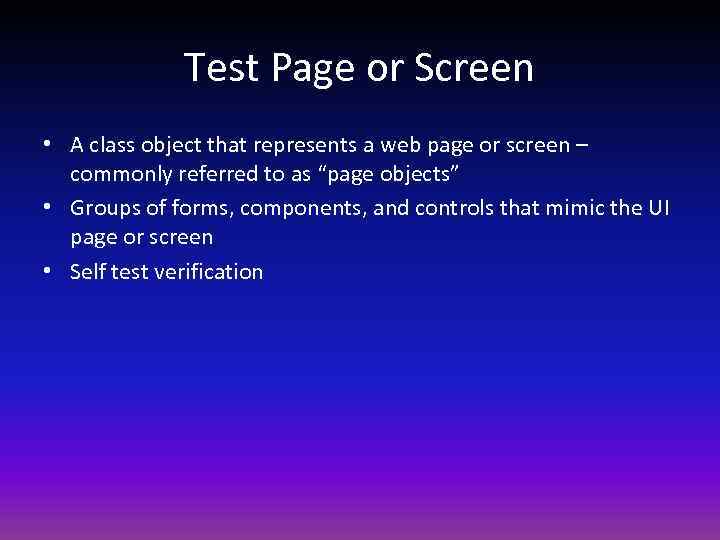 Test Page or Screen • A class object that represents a web page or