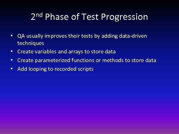 2 nd Phase of Test Progression • QA usually improves their tests by adding