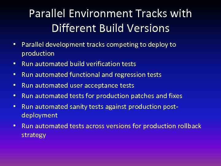 Parallel Environment Tracks with Different Build Versions • Parallel development tracks competing to deploy