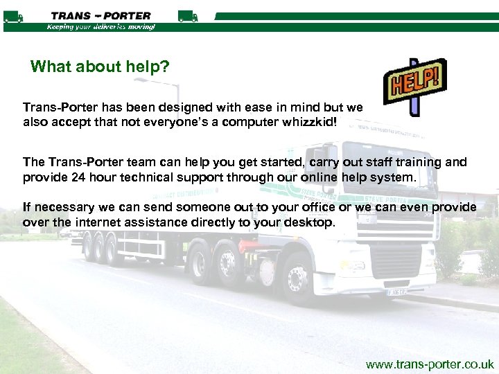 What about help? Trans-Porter has been designed with ease in mind but we also