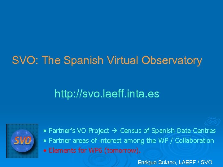 SVO: The Spanish Virtual Observatory http: //svo. laeff. inta. es • Partner’s VO Project