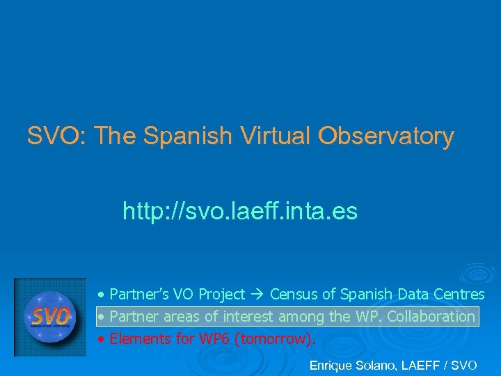 SVO: The Spanish Virtual Observatory http: //svo. laeff. inta. es • Partner’s VO Project