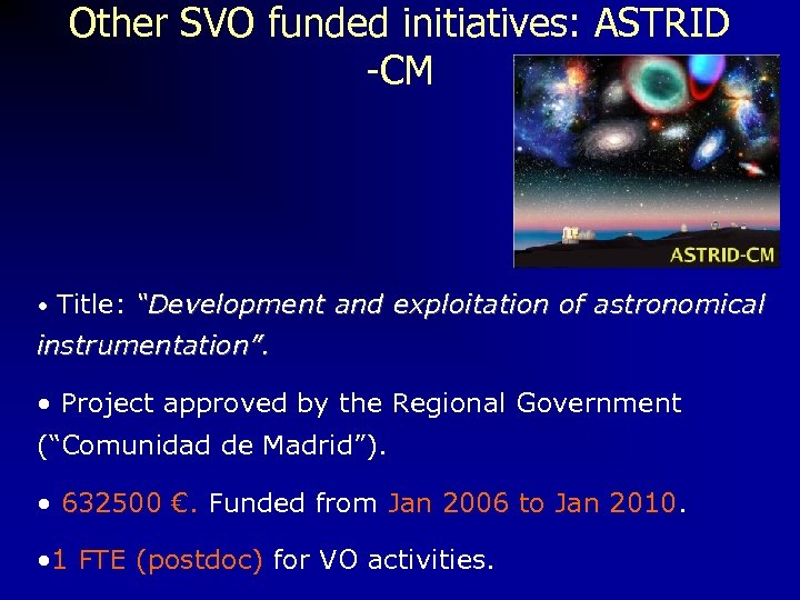 Other SVO funded initiatives: ASTRID -CM • Title: “Development and exploitation of astronomical instrumentation”.