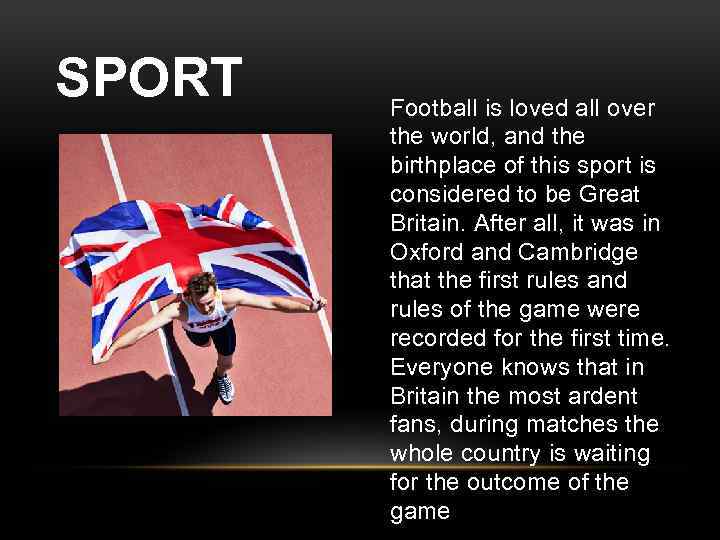 SPORT Football is loved all over the world, and the birthplace of this sport