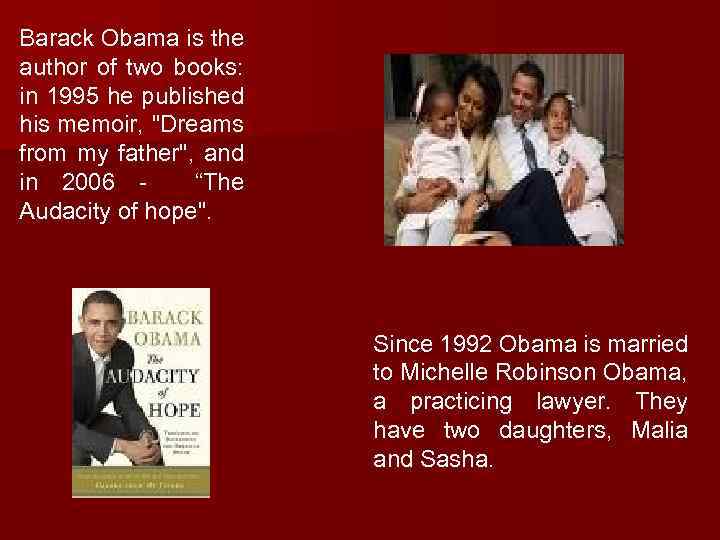 Barack Obama is the author of two books: in 1995 he published his memoir,