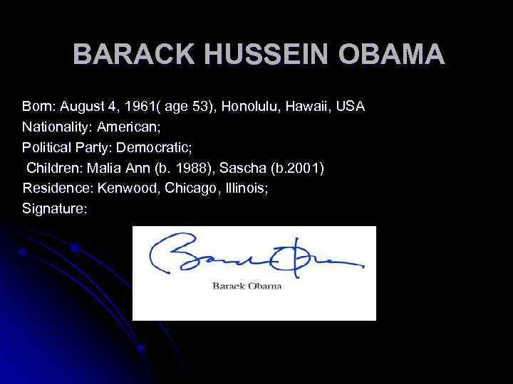 BARACK HUSSEIN OBAMA Born: August 4, 1961( age 53), Honolulu, Hawaii, USA Nationality: American;