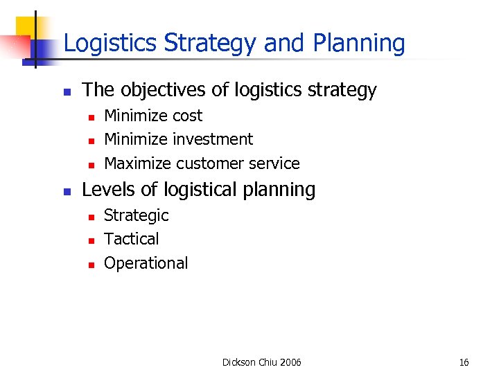 Logistics Strategy and Planning n The objectives of logistics strategy n n Minimize cost