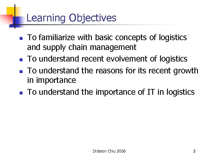 Learning Objectives n n To familiarize with basic concepts of logistics and supply chain