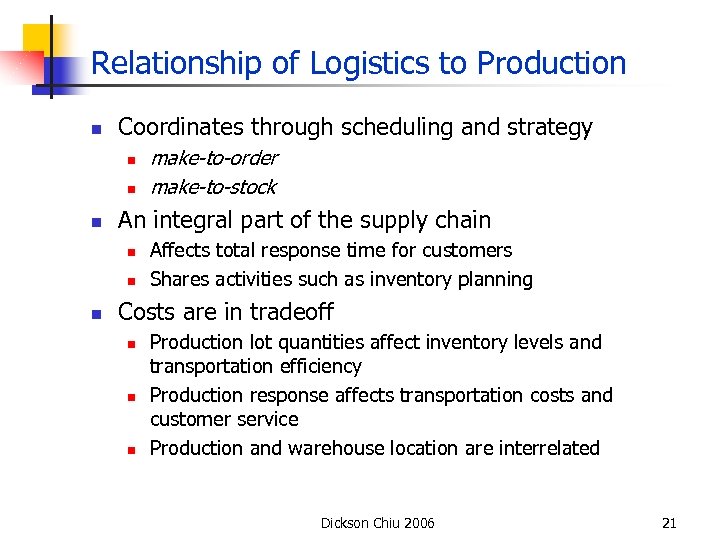 Relationship of Logistics to Production n Coordinates through scheduling and strategy n n n