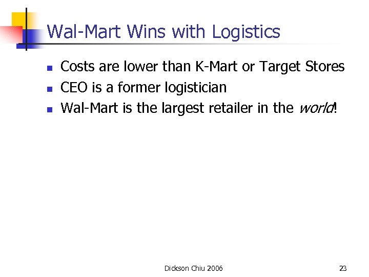 Wal-Mart Wins with Logistics n n n Costs are lower than K-Mart or Target