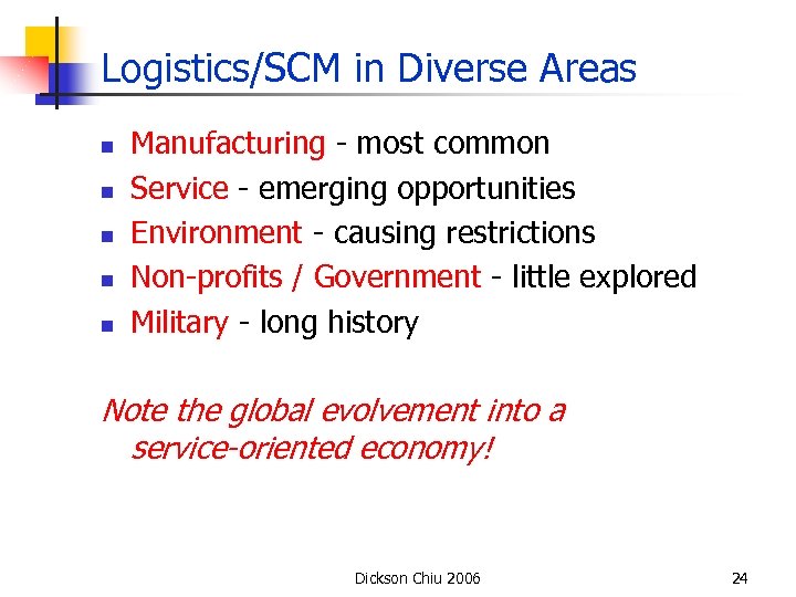 Logistics/SCM in Diverse Areas n n n Manufacturing - most common Service - emerging