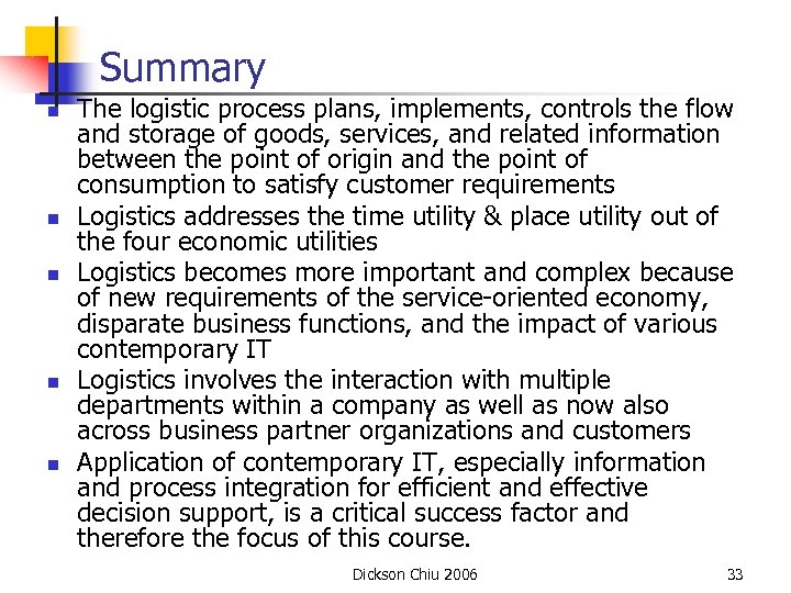 Summary n n n The logistic process plans, implements, controls the flow and storage