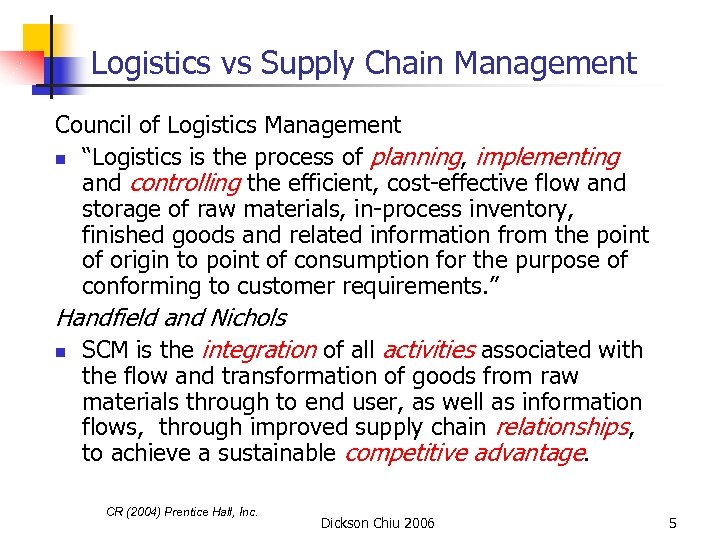 Logistics vs Supply Chain Management Council of Logistics Management n “Logistics is the process