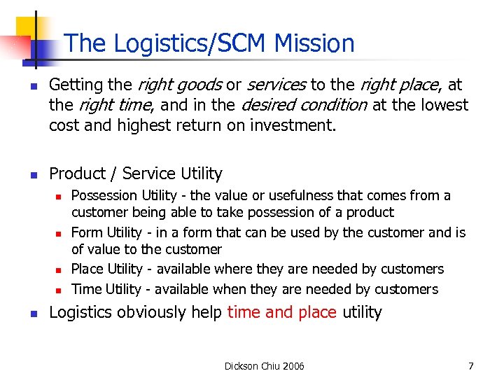 The Logistics/SCM Mission n n Getting the right goods or services to the right