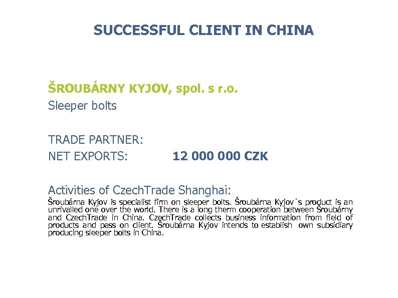 SUCCESSFUL CLIENT IN CHINA ŠROUBÁRNY KYJOV, spol. s r. o. Sleeper bolts TRADE PARTNER: