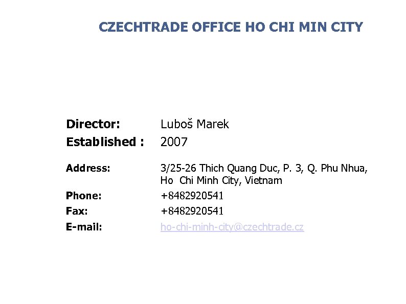 CZECHTRADE OFFICE HO CHI MIN CITY Director: Established : Address: 3/25 -26 Thich Quang
