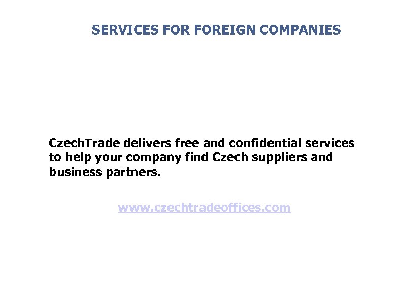 SERVICES FOREIGN COMPANIES Czech. Trade delivers free and confidential services to help your company