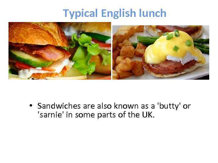 Typical English lunch • Sandwiches are also known as a 'butty' or 'sarnie' in