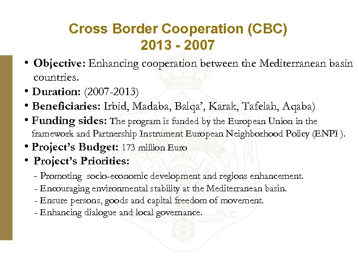 Cross Border Cooperation (CBC) 2013 - 2007 • Objective: Enhancing cooperation between the Mediterranean