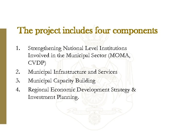 The project includes four components 1. 2. 3. 4. Strengthening National Level Institutions Involved