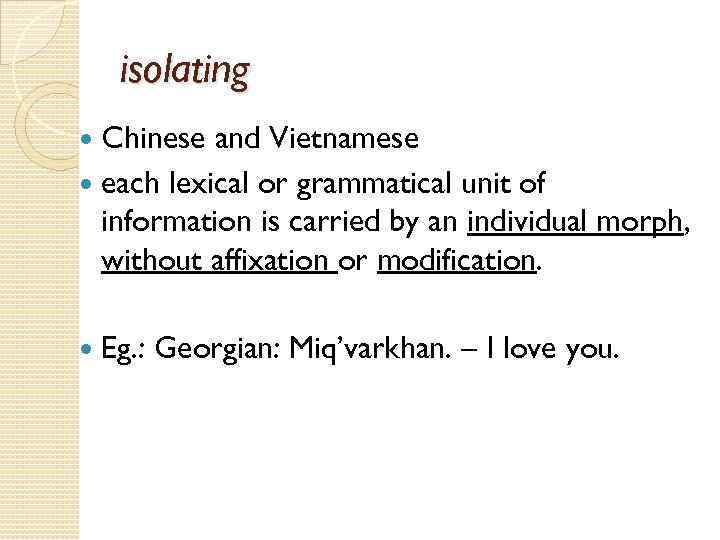 isolating Chinese and Vietnamese each lexical or grammatical unit of information is carried by
